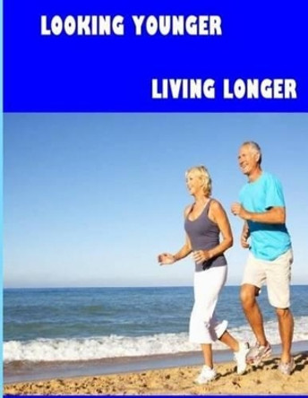 Looking Younger--Living Longer (Color Edition) by Christine Wells 9781517020590