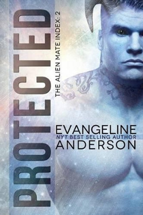 Protected: Book 2 of the Alien Mate Index series (BBW Alien Warrior Science Fiction Romance) by Evangeline Anderson 9781534942233