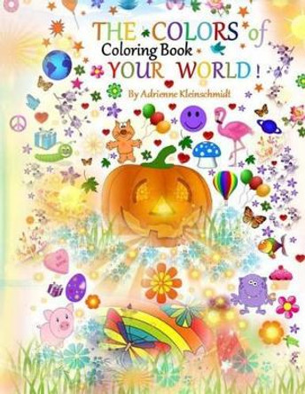 The Colors of Your World Coloring Book by Adrienne Kleinschmidt 9781534957435