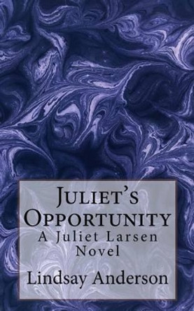 Juliet's Opportunity: A Juliet Larsen Novel by Lindsay Anderson 9781535049092