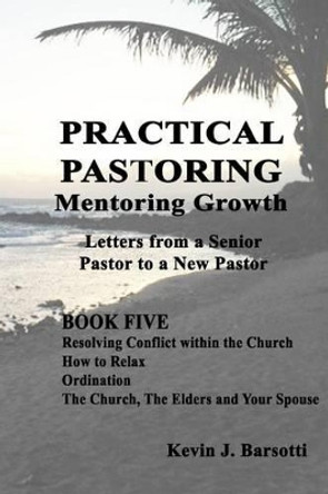 Practical Pastoring: Mentoring Growth by Kevin J Barsotti 9781515165965