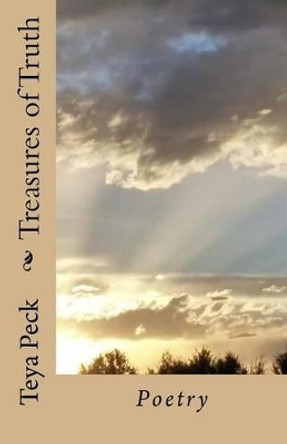 Treasures of Truth: Poetry of thought by Teya Peck 9781517374280