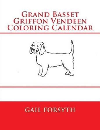 Grand Basset Griffon Vendeen Coloring Calendar by Gail Forsyth 9781511514217