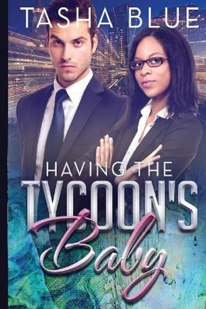 Having The Tycoon's Baby by Tasha Blue 9781506100203