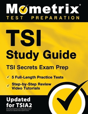 TSI Study Guide - TSI Secrets Exam Prep, 5 Full-Length Practice Tests, Step-by-Step Review Video Tutorials: [Updated for TSIA2] by Matthew Bowling 9781516747801