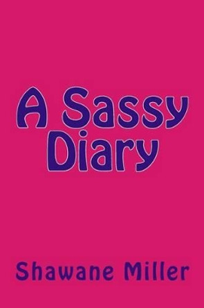 A Sassy Diary by Kiavanti' Leshay Cosie 9781511633017