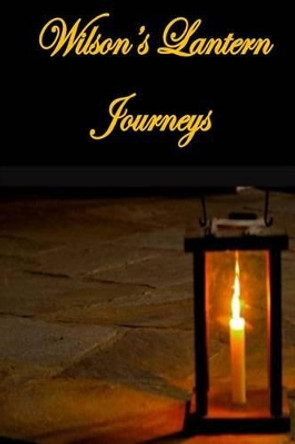 Wilson's Lantern Journeys by Edward L Wilson 9781511685092