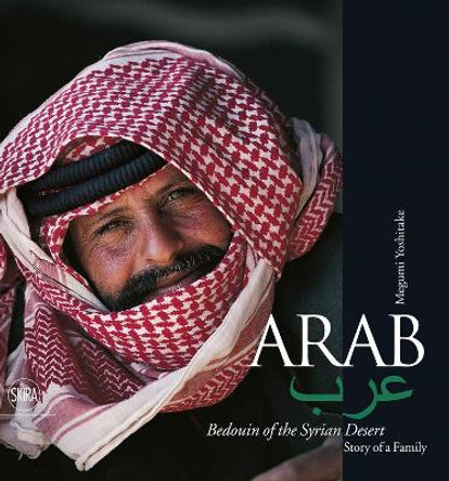 Arab. Bedouin of the Syrian Desert: Story of a Family by Megumi Yoshitake