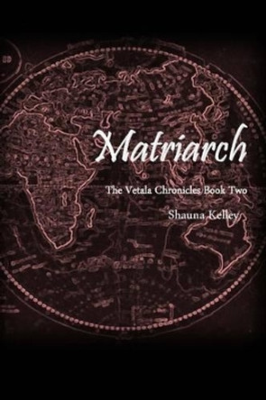 Matriarch by Shauna Kelley 9781511781831