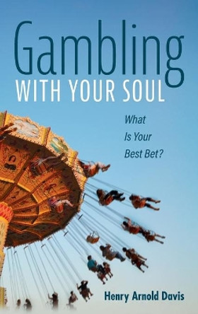 Gambling With Your Soul by Henry Arnold Davis 9781666701845