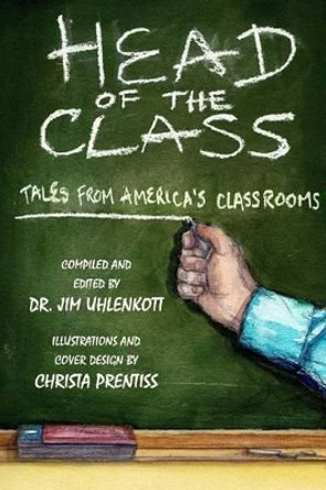 Head of the Class: Stories from America's Classrooms by Jim Uhlenkott 9781512199314