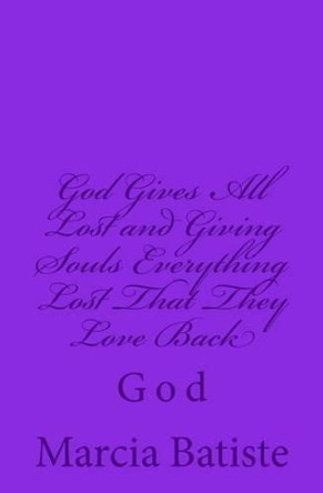 God Gives All To Giving Souls and Spirits: God by Marcia Batiste 9781497358751