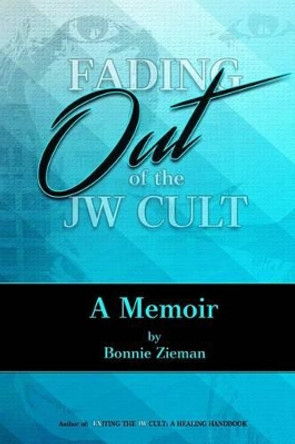 Fading Out of the JW Cult: A Memoir by Bonnie Zieman 9781517270186