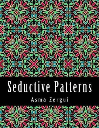 Seductive Patterns Adult Coloring Book by Adult Coloring Book Artists 9781511963176