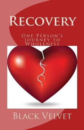 Recovery: One Person's Journey to Wholeness by Black Velvet 9781512117677