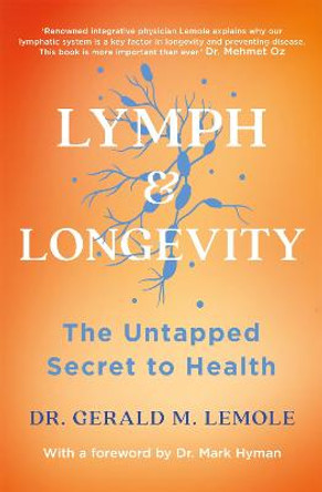 LYMPH & LONGEVITY: The Untapped Secret to Health by Dr Gerald M Lemole