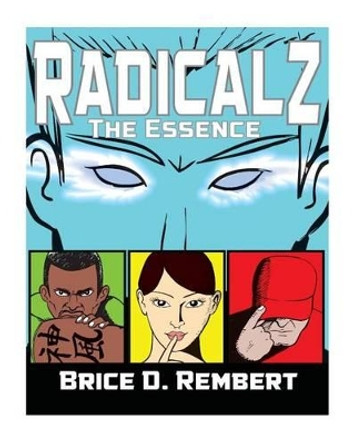 Radicalz: The Essence by Brice D Rembert 9781497342729