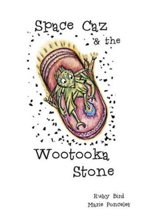 Space Caz and the Wootooka Stone by Marie Poncelet 9781514322741