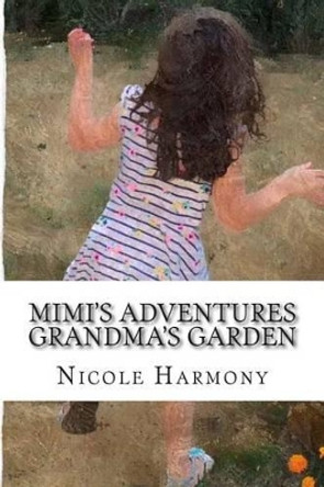 Mimi's Adventures - Grandma's Garden by Nicole Harmony 9781514779286