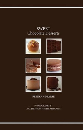 SWEET Chocolate Desserts by Rebekah Pearse 9781460985861