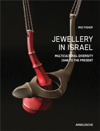 Jewellery in Israel: Multicultural Diversity 1948 to the Present by Iris Fishof