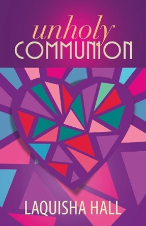 Unholy Communion by Laquisha Hall 9781942838326