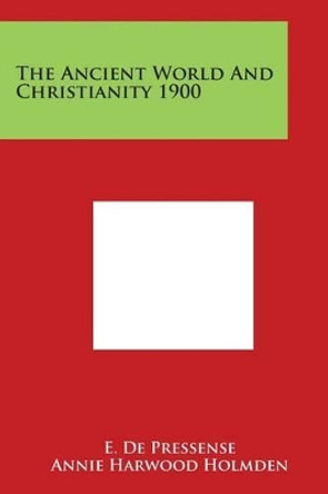 The Ancient World And Christianity 1900 by E de Pressense 9781498103619