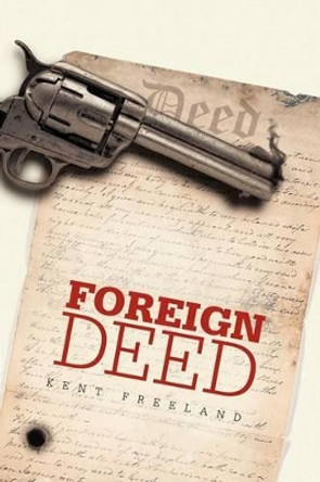 Foreign Deed by Kent Freeland 9781462063253