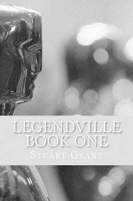 Legendville: Book one by Stuart Grant 9781495461255