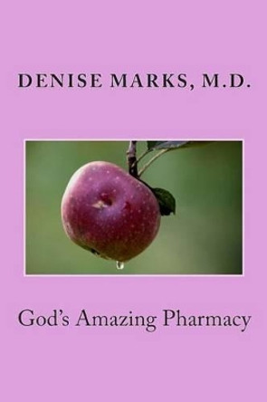 God's Amazing Pharmacy by Denise Marks M D 9781503330979