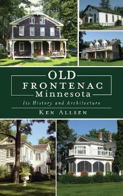 Old Frontenac, Minnesota: Its History and Architecture by Ken Allsen 9781540218933