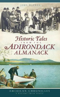 Historic Tales from the Adirondack Almanack by John Warren 9781540220226