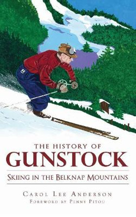 The History of Gunstock: Skiing in the Belknap Mountains by Carol Lee Anderson 9781540225221