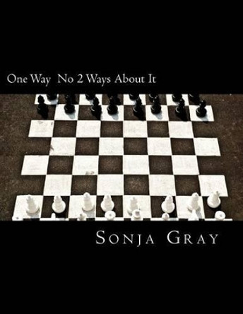 One Way: No 2 Ways About It! by Sonja Kenyatta Gray 9781540341327