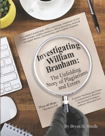 Investigating William Branham: The Unfolding Story of Plagiarisms and Errors by Bryan H Smalls 9781096076186