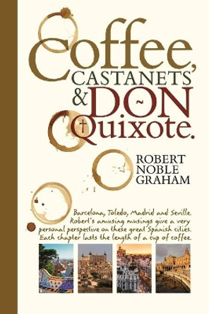 Coffee, Castanets and Don Quixote by Robert Noble Graham 9781492243663