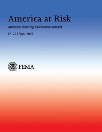 America at Risk: America Burning Recommissioned: FA-223 by U Department of Homeland Security Fema 9781482640809