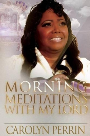 Morning Meditation With My Lord by Carolyn D Perrin 9781515288039