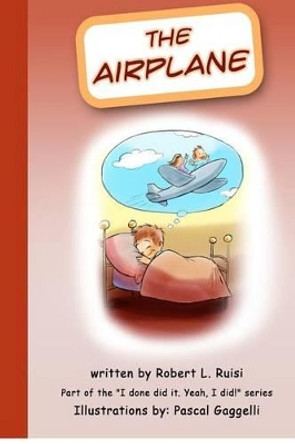 The Airplane: I done did it. Yeah, I did! by Pascal Gaggelli 9781480199446