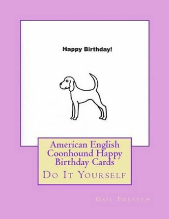 American English Coonhound Happy Birthday Cards: Do It Yourself by Gail Forsyth 9781533125651