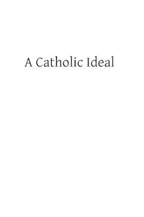 A Catholic Ideal by Brother Hermenegild Tosf 9781484921470