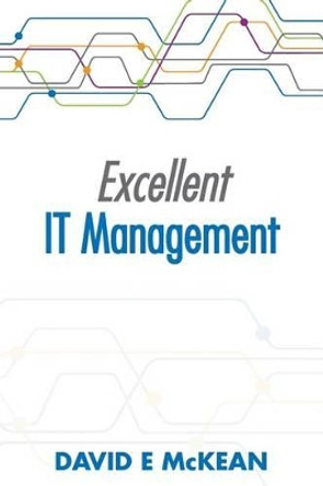 Excellent IT Management by David E McKean 9781492872207