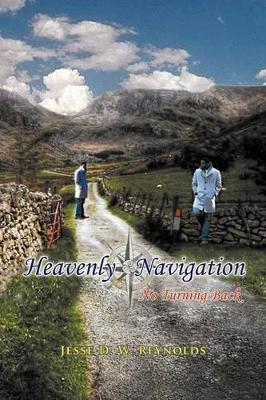 Heavenly Navigation: No Turning Back by Jesse D W Reynolds 9781479738021
