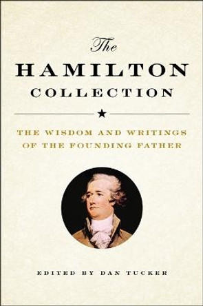 The Hamilton Collection: The Wisdom and Writings of the Founding Father by Dan Tucker