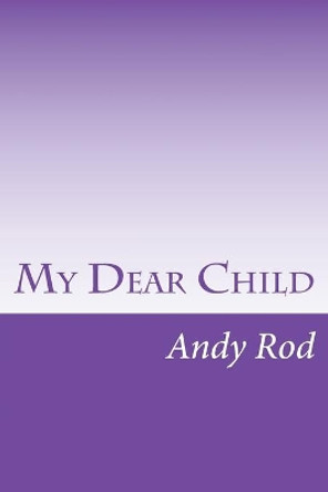 My Dear Child: A financial advice for my dearest one by Luz de Leon 9781534908468