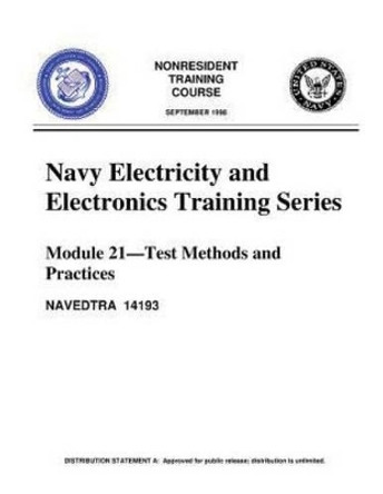 The Navy Electricity and Electronics Training Series: By United States. Navy.: Module 21 Test Methods and Practices by United States Navy 9781532728280