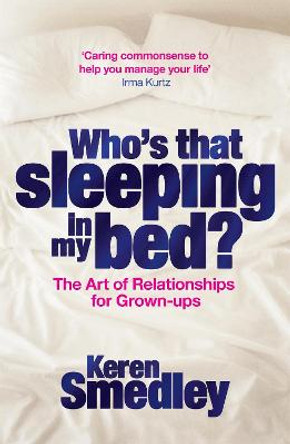 Who's That Sleeping in My Bed?: The Art of Successful Relationships for Grown-Ups by Keren Smedley