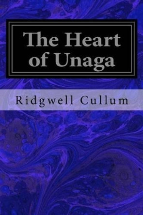 The Heart of Unaga by Ridgwell Cullum 9781533339645