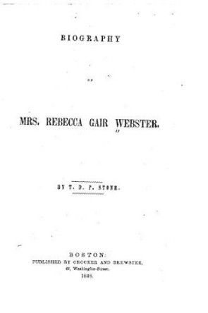 Biography of Mrs. Rebecca Gair Webster by Rebecca Gair Webster 9781533602220