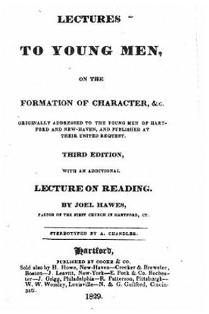 Lectures to Young Men, on the Formation of Character by Joel Hawes 9781533632340